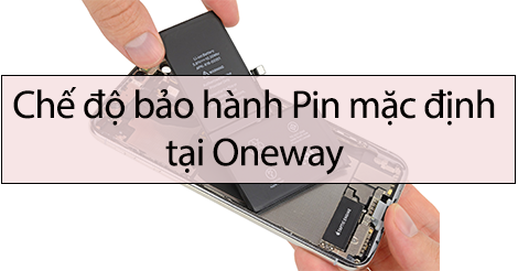 Bạn biết gì về chế độ bảo hành pin 12 tháng tại Oneway? 