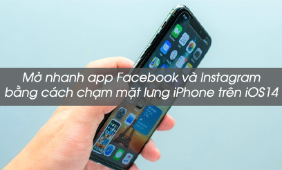 Cách mở nhanh app Facebook và Instagram bằng cách chạm mặt lưng iPhone với iOS14