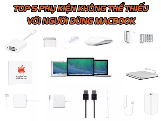 Top 5 phụ kiện không thể thiếu với người dùng MacBook