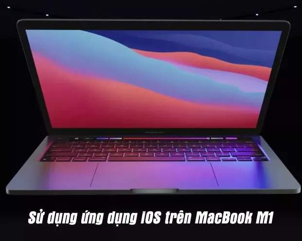 Hướng dẫn sử dụng ứng dụng iOS trên MacBook M1