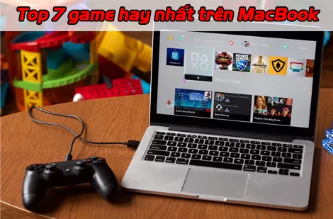 Top 7 game hay nhất mọi thời đại trên MacBook