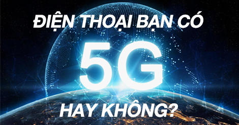 Cách kiểm tra điện thoại của bạn có hỗ trợ 5G hay không?