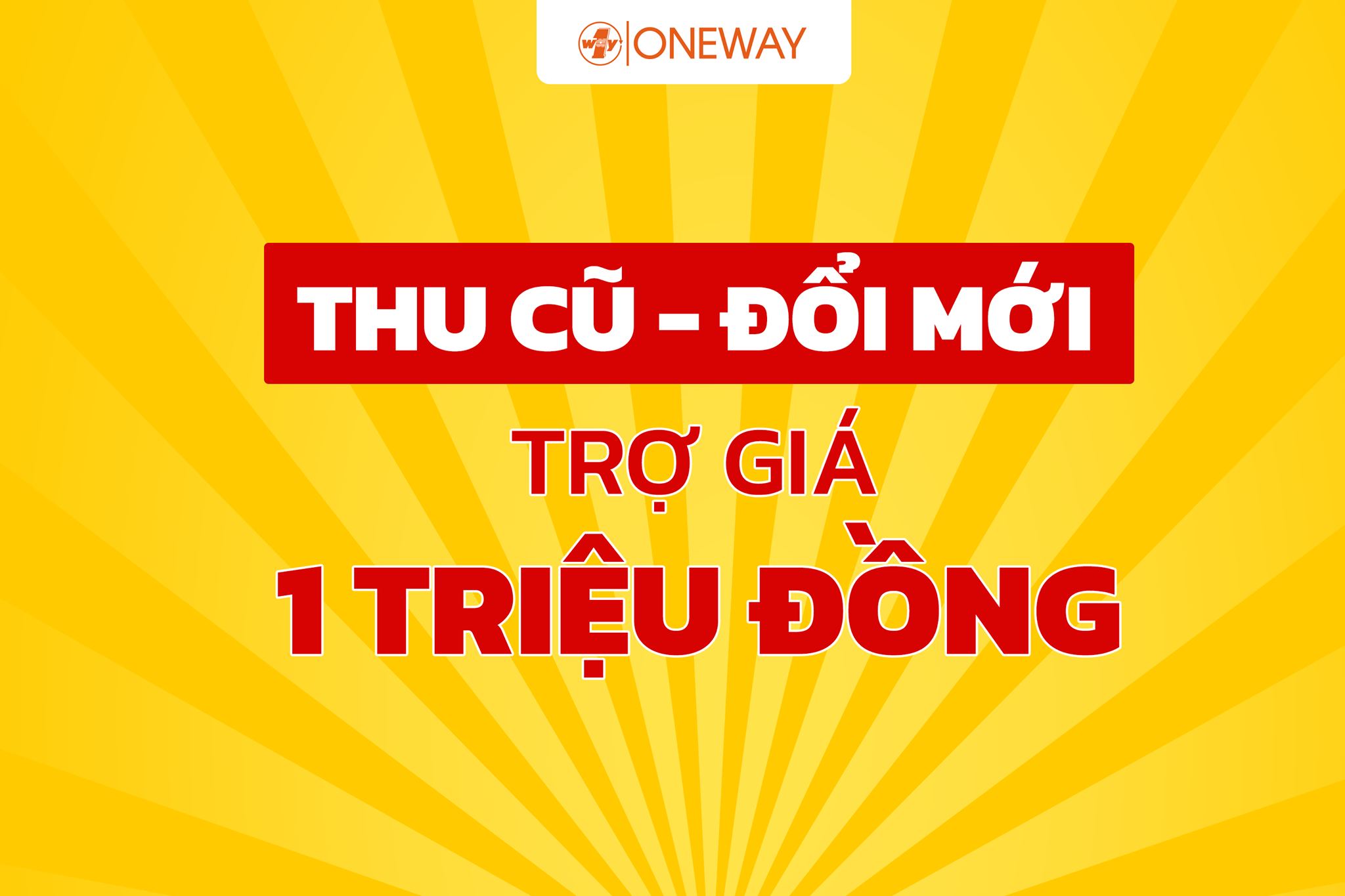 THU CŨ ĐỔI MỚI TRỢ GIÁ 1 TRIỆU