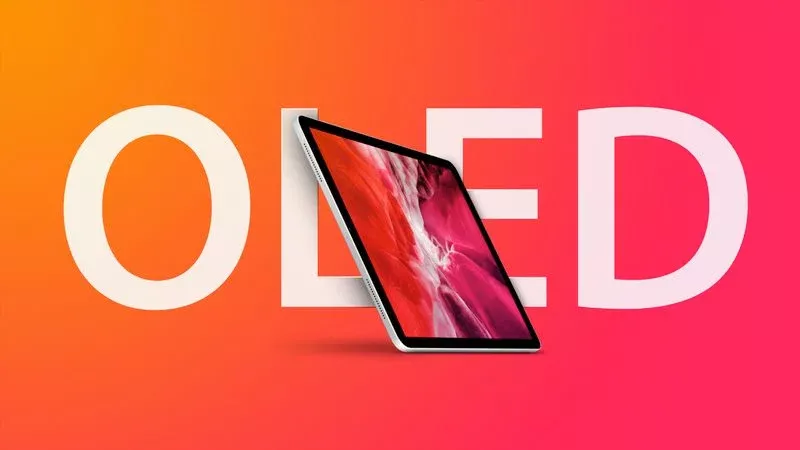 iPad màn OLED do Samsung cung cấp sẽ được Apple trình làng vào năm 2024!