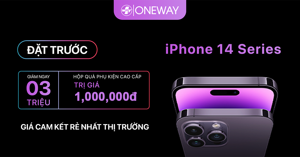 Oneway chính thức nhận đặt trước iPhone 14 Series: ưu đãi lên đến 6 triệu!