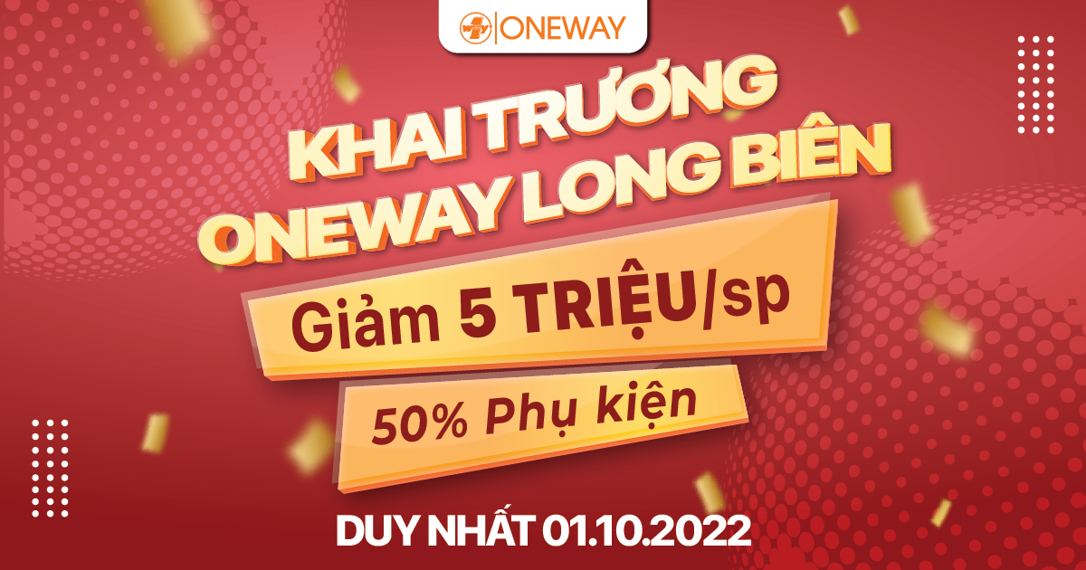 Khai trương Oneway Long Biên: GIẢM 5 TRIỆU & SALE 50% toàn bộ phụ kiện!