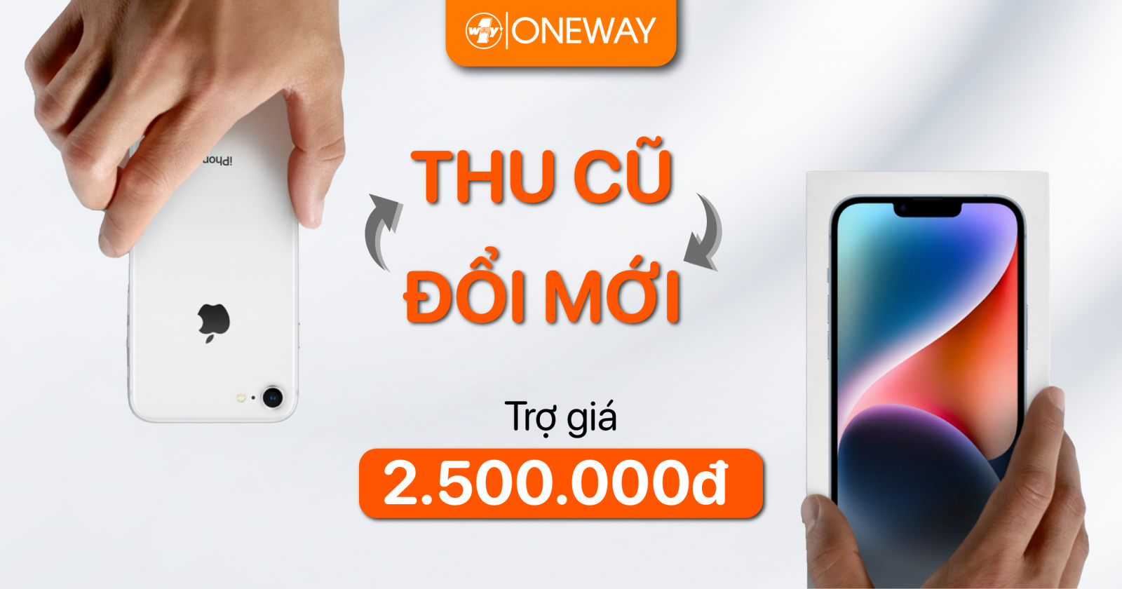 Tiết kiệm tới 2,5 triệu đồng khi lên đời - Thu cũ đổi mới tại OneWay! 