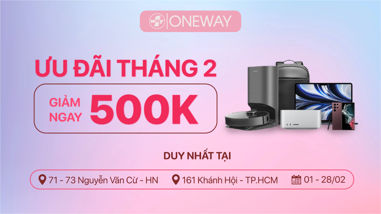 Ưu đãi dành riêng cho Oneway Nguyễn Văn Cừ và Oneway Khánh Hội!