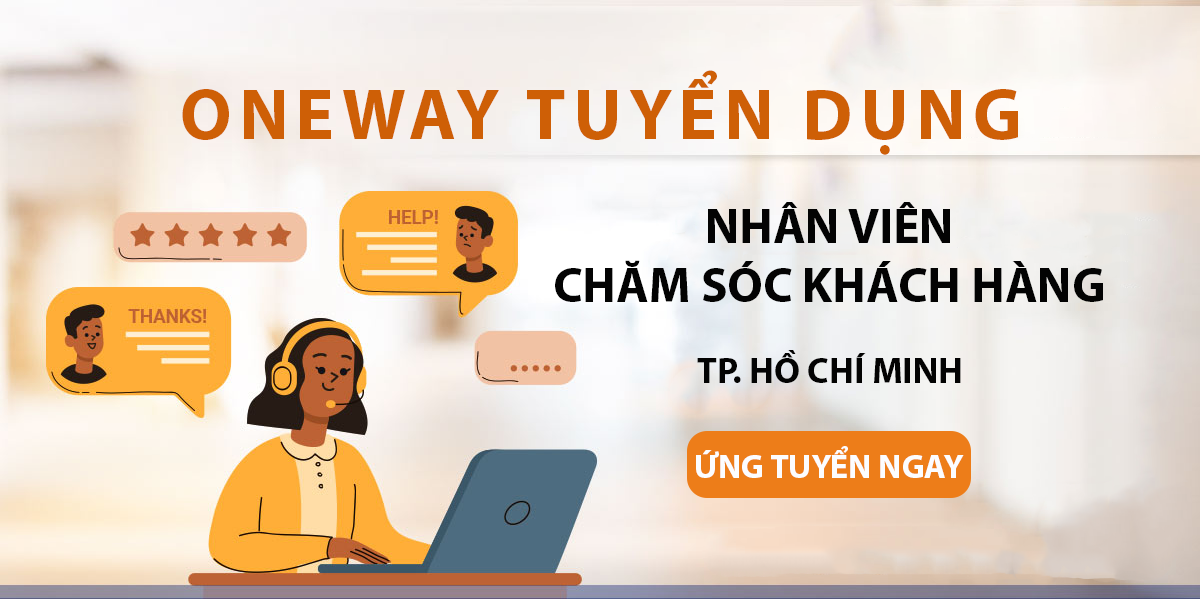 ONEWAY Tuyển Dụng - Nhân viên Chăm sóc Khách hàng - TP.Hồ Chí Minh