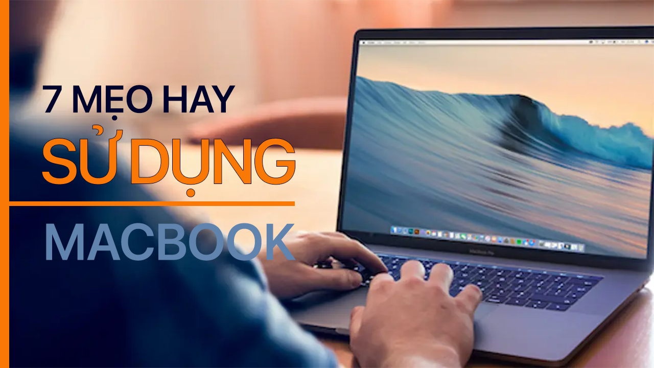 Sử dụng MacBook chuyên nghiệp hơn với 7 mẹo hay không phải ai cũng biết! 