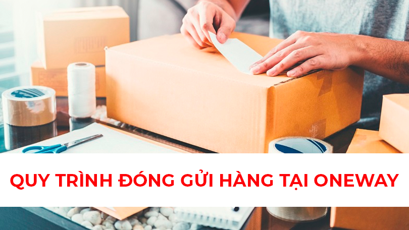 Quy trình đóng gửi hàng tại Oneway