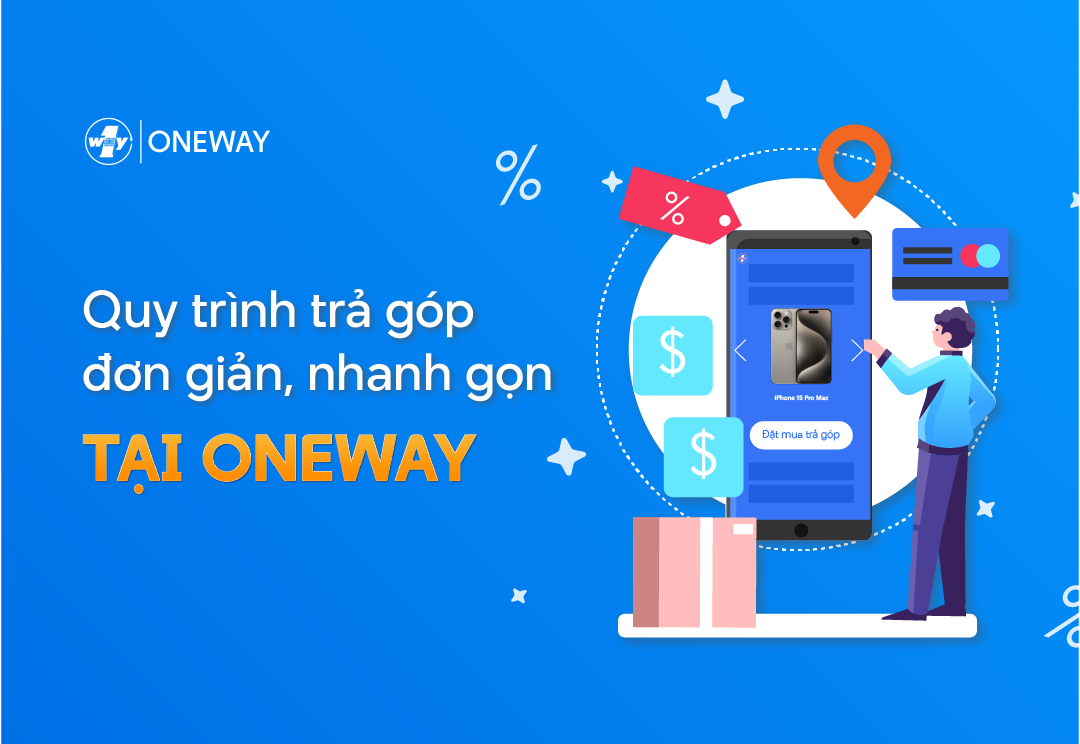 Quy trình trả góp nhanh gọn đơn giản tại Oneway