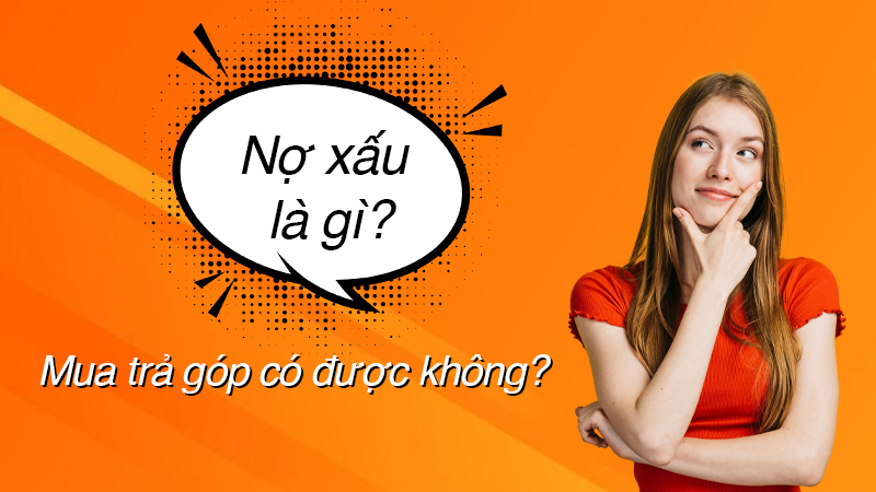 Nợ xấu là gì? Có mua trả góp tại OneWay được không?