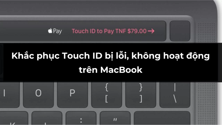 9 cách khắc phục Touch ID MacBook bị lỗi, không hoạt động