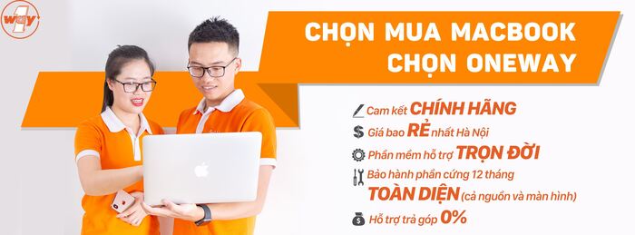 Chọn mua Macbook chọn Oneway - địa chỉ bán hàng chất lượng tốt với mức giá rẻ nhất