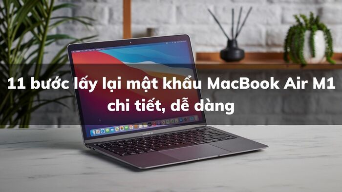 Lấy lại mật khẩu MacBook Air M1 đơn giản nhất