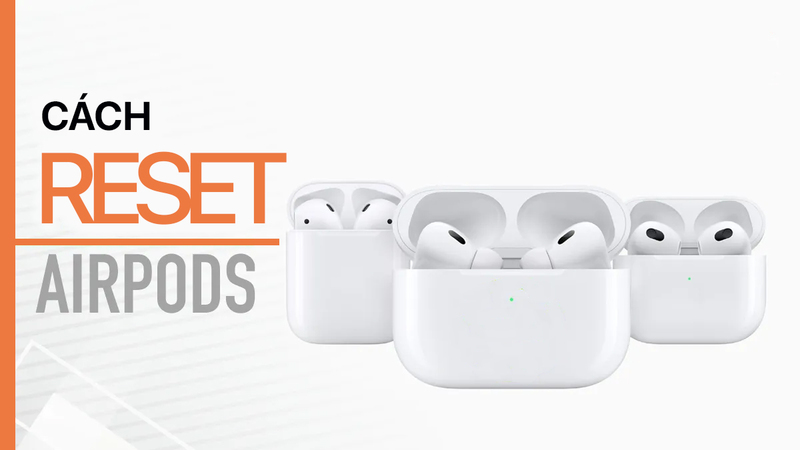 Cách reset AirPods bằng một vài bước đơn giản