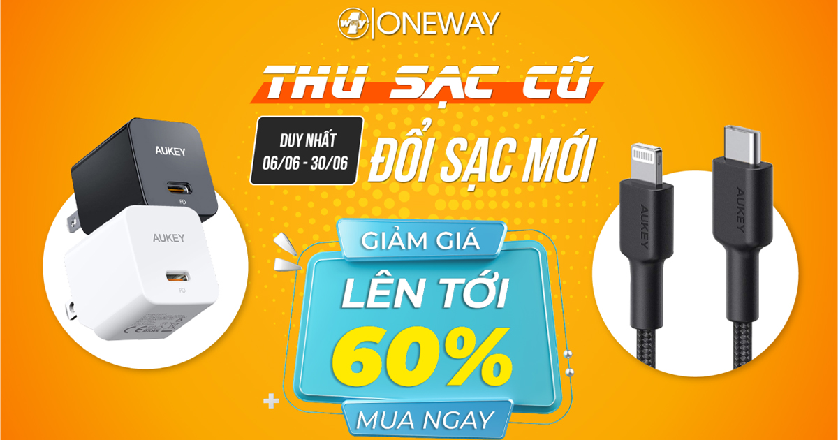 Thu sạc cũ đổi sạc mới tiết kiệm tới 500.000đ tại Oneway